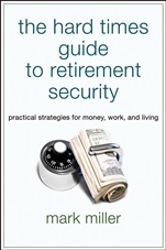 The Hard Times Guide to Retirement Security: Practical Strategies for Money, Work, and Living - ISBN 9781576603628