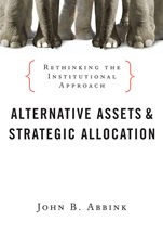 Alternative Assets and Strategic Allocation: Rethinking the Institutional Approach - ISBN 9781576603680