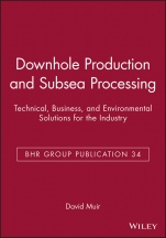 Downhole Production and Subsea Processing: Technical, Business, and Environmental Solutions for the Industry - ISBN 9781860581762