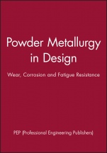 Powder Metallurgy in Design: Wear, Corrosion and Fatigue Resistance - ISBN 9781860583032