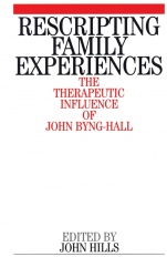 Rescripting Family Expereince: The Therapeutic Influence of John Byng–Hall - ISBN 9781861562630