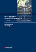 Schutzbauwerke gegen Wildbachgefahren: Grundlagen, Entwurf und Bemessung, Beispiele - ISBN 9783433029459