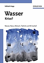Wasser – Krise?: Natur, Mensch, Technik und Wirtschaft - ISBN 9783527311934