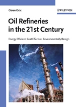Oil Refineries in the 21st Century: Energy Efficient, Cost Effective, Environmentally Benign - ISBN 9783527311941