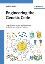 Engineering the Genetic Code: Expanding the Amino Acid Repertoire for the Design of Novel Proteins - ISBN 9783527312436