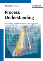 Process Understanding: For Scale–Up and Manufacture of Active Ingredients - ISBN 9783527325849