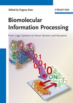 Biomolecular Information Processing: From Logic Systems to Smart Sensors and Actuators - ISBN 9783527332281
