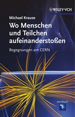 Wo Menschen und Teilchen aufeinanderstoßen: Begegnungen am CERN - ISBN 9783527333981