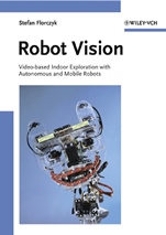 Robot Vision: Video–based Indoor Exploration with Autonomous and Mobile Robots - ISBN 9783527405442
