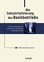 Die Industrialisierung des Bankbetriebs: Wie sich Konzepte der Industrie auf die Banken übertragen lassen - ISBN 9783527501113
