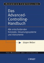 Das Advanced–Controlling–Handbuch: Alle entscheidenden Konzepte, Steuerungssysteme und Instrumente - ISBN 9783527501182