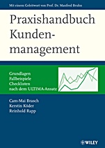 Praxishandbuch Kundenmanagement: Grundlagen, Fallbeispiele, Checklisten – nach dem ULTIMA–Ansatz - ISBN 9783527502509