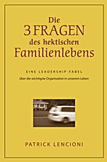 Die drei Fragen des hektischen Familienlebens: Eine Leadership–Fabel über die wichtigste Organisation in unserem Leben - ISBN 9783527504503