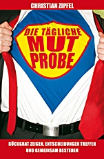 Die tägliche Mutprobe: Rückgrat zeigen, Entscheidungen treffen und gemeinsam bestehen - ISBN 9783527504831