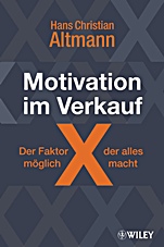 Motivation im Verkauf – der Faktor X, der alles möglich macht: Wie Sie sich selbst motivieren und neue Kunden gewinnen - ISBN 9783527505333