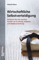 Wirtschaftliche Selbstverteidigung: Schützen Sie sich und Ihre Familie vor Eurokrise, Inflation und Staatsverarmung - ISBN 9783527506279