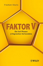 Faktor V: Die fünf Phasen erfolgreichen Verhandelns - ISBN 9783527506729