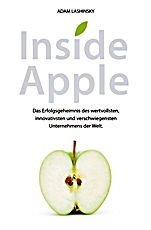 Inside Apple: Das Erfolgsgeheimnis des wertvollsten, innovativsten und verschwiegensten Unternehmensder Welt - ISBN 9783527507146