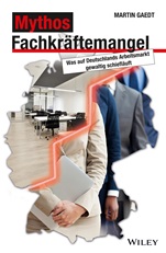 Mythos Fachkraftemangel: Was auf Deutschlands Arbeitsmarkt gewaltig schieflauft - ISBN 9783527507696