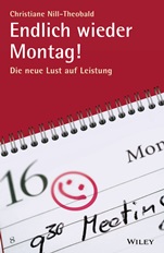 Endlich wieder Montag!: Die neue Lust auf Leistung - ISBN 9783527507863