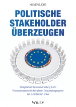 Politische Stakeholder überzeugen: Erfolgreiche Interessenvertretung durch Prozesskompetenz im komplexen Entscheidungssystem der Europäischen Union - ISBN 9783527508594