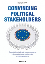 Convincing Political Stakeholders: Successful Lobbying Through Process Competence in the Complex Decision–making System of the European Union - ISBN 9783527508655