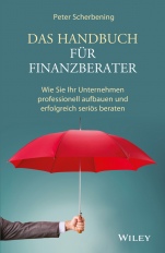 Das Handbuch für Finanzberater: Wie Sie Ihr Unternehmen professionell aufbauen und erfolgreich seriös beraten - ISBN 9783527508693