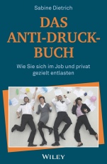 Das Anti–Druck–Buch: Wie Sie sich im Job und privat gezielt entlasten - ISBN 9783527509300