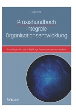 Praxishandbuch Integrale Organisationsentwicklung: Grundlagen für zukunftsfähige Organisationen entwickeln - ISBN 9783527509461