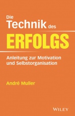 Die Technik des Erfolgs: Anleitung zur Motivation und Selbstorganisation - ISBN 9783527509645