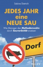 Jedes Jahr eine neue Sau: Wie Manager den Methodenwahn durch Souveränität ersetzen - ISBN 9783527509713