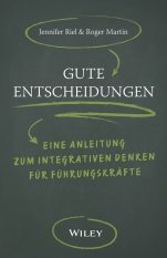 Gute Entscheidungen: Eine Anleitung zum Integrativen Denken für Führungskräfte - ISBN 9783527509799