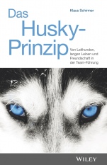 Das Husky–Prinzip: Von Leithunden, langen Leinen und Freundschaft in der Team–Führung - ISBN 9783527509812
