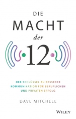 Die Macht der 12: Der Schlüssel zu besserer Kommunikation für beruflichen und privaten Erfolg - ISBN 9783527510092