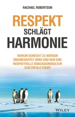 Respekt schlägt Harmonie: Warum gemocht zu werden überbewertet wird und nur eine respektvolle Diskussionskultur zum Erfolg führt - ISBN 9783527510610