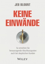 Keine Einwände: So erreichen Sie herausragende Abschlussquoten auch bei skeptischen Kunden - ISBN 9783527510818