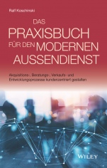 Das Praxisbuch für den modernen Außendienst: Akquisitions–, Beratungs–, Verkaufs– und Entwicklungsprozesse kundenzentriert gestalten - ISBN 9783527510887