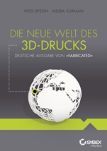 Die neue Welt des 3D–Drucks, Deutsche Ausgabe von Fabricated - ISBN 9783527760497