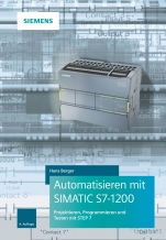 Automatisieren mit SIMATIC S7–1200: Programmieren, Projektieren und Testen mit STEP 7 - ISBN 9783895784699