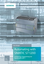 Automating with SIMATIC S7–1200: Configuring, Programming and Testing with STEP 7 Basic - ISBN 9783895784705