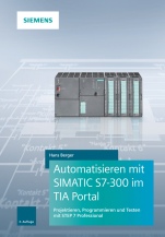 Automatisieren mit SIMATIC S7–300 im TIA Portal: Projektieren, Programmieren und Testen mit STEP 7 Professional - ISBN 9783895784798