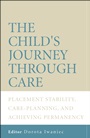 The Childs Journey Through Care: Placement Stability, Care Planning, and Achieving Permanency - ISBN 9780470011386