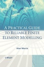 A Practical Guide to Reliable Finite Element Modelling - ISBN 9780470018323