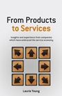 From Products to Services: Insight and Experience from Companies Which Have Embraced the Service Economy - ISBN 9780470026687