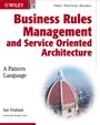 Business Rules Management and Service Oriented Architecture: A Pattern Language - ISBN 9780470027219