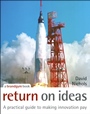 Return on Ideas: A Practical Guide to Making Innovation Pay - ISBN 9780470028575