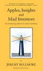 Apples, Insights and Mad Inventors: An Entertaining Analysis of Modern Marketing - ISBN 9780470029152