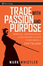 Trade With Passion and Purpose: Spiritual, Psychological, and Philosophical Keys to Becoming a Top Trader - ISBN 9780470039083