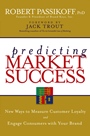 Predicting Market Success: New Ways to Measure Customer Loyalty and Engage Consumers With Your Brand - ISBN 9780470040225
