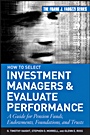 How to Select Investment Managers and Evaluate Performance: A Guide for Pension Funds, Endowments, Foundations, and Trusts - ISBN 9780470042557
